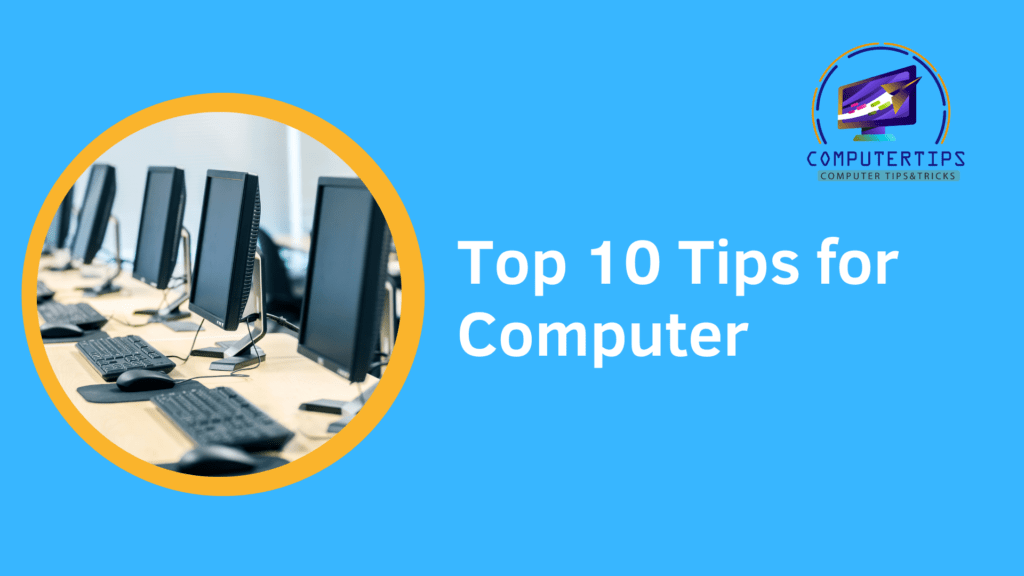 Top 10 Tips for Computer 