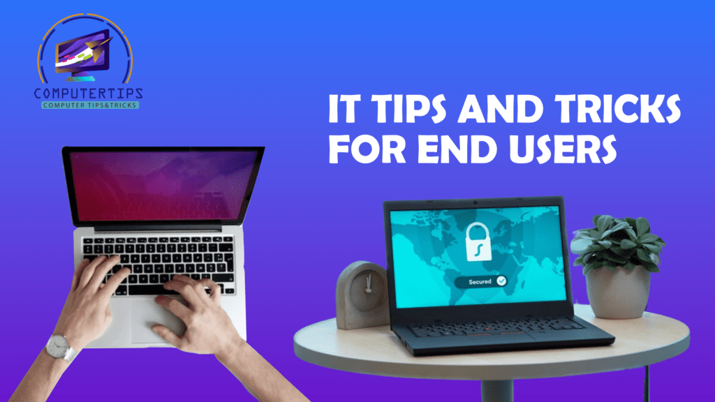 IT Tips and Tricks for End Users