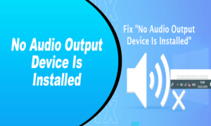No Audio Output Device Is Installed 